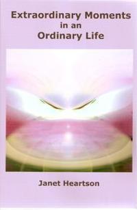 Extraordinary Moments in an Ordinary Life by Janet Heartson